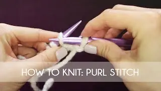 How To Knit - Purl Stitch (Beginner Tutorial)