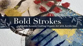 Bold Strokes and Subtle Accents: Crafting Organic Art with Acrylic Inks