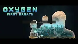 Oxygen: First breath (first playthough... or failthrough?)