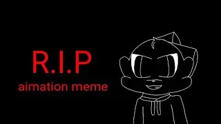R.I.P //animation meme//