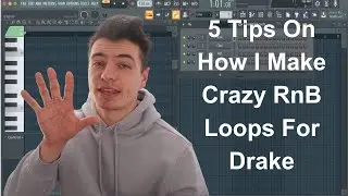 5 Tips On How I Make Crazy RnB Loops For Drake