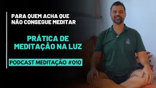 PODCAST Meditação # 010   Prática de Meditação na Luz