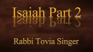 Isaiah  — Part 2: Explore the Most Ecstatic Messianic Prophecy in Scripture with Rabbi Tovia Singer