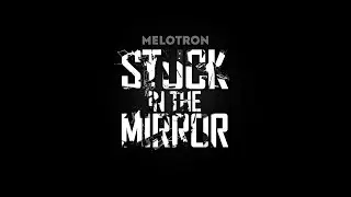 MELOTRON - Stuck in the mirror