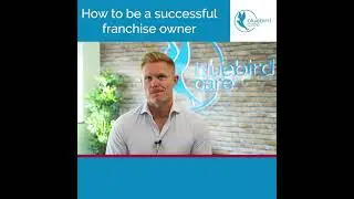 How to be a successful Franchise Owner at Bluebird Care