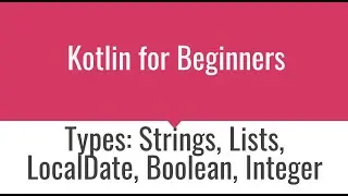 KT006 - Kotlin types - Integer, Boolean, String, List, LocalDate