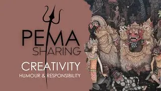 PEMA GITAMA Sharing about CREATIVITY, Humour & Responsibility