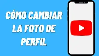 Cómo Cambiar la Foto de Perfil de Youtube Móvil