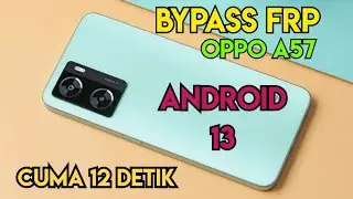 cara bypass frp oppo a57 cph2387 android 13 terkunci akun google cuman 12 detik