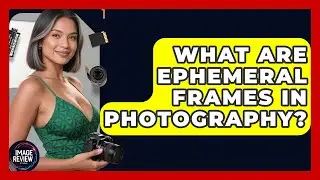 What Are Ephemeral Frames In Photography? - Image Review Studio
