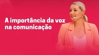 A importância da VOZ NA COMUNICAÇÃO | ANA LAZAROTTO