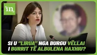 Si u “lirua” nga burgu vëllai i burrit të Albulena Haxhiu?!