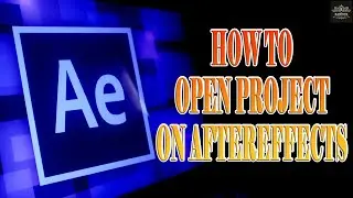 How to Open Project on AfterEffects | AfterEffects Ultimate Guide | 017 