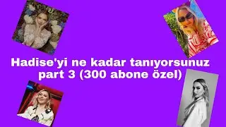 Hadise'yi ne kadar tanıyorsunuz part 3 (300 abone özel)