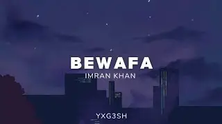 Bewafa - Imran Khan [slowed and reverb] / yxg3sh