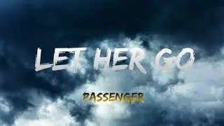 Passenger - Let Her Go (Lyrics)