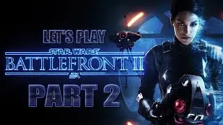 Let's Play Star Wars: Battlefront 2! - PART 2 - The Empire's Time Has Come