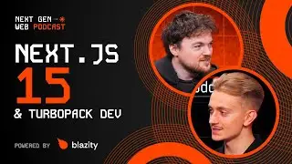 Tech Talks: Next.js 15 & Turbopack Dev | THE NEXT GEN WEB PODCAST #11