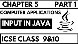 INPUT IN JAVA |  CHAPTER 5 PART 1 | CLASS 9 ICSE COMPUTER APPLICATION