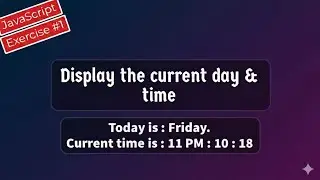 Display Current Day And Time Using JavaScript !