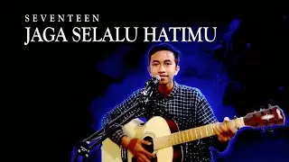 Jaga Selalu Hatimu - Seventeen || Cover Akustik by said