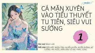 PHẦN1-CÁ MẶN XUYÊN VÀO TIỂU THUYẾT TU TIÊN,SIÊU VUI SƯỚNG/TIÊN HIỆP,ĐIỀN VĂN,HUYỀN HUYỄN,NGÔN TÌNH…