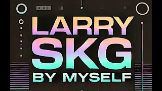 Larry SKG - By myself (Original Mix)