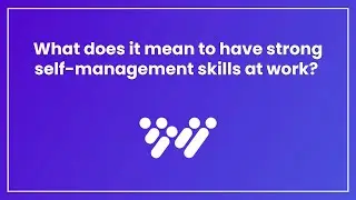 What does it mean to have strong self-management skills at work?