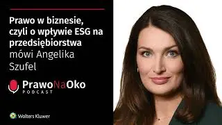 Prawo na Oko #38 | Prawo w biznesie, czyli o wpływie ESG na przedsiębiorstwa mówi Angelika Szufel