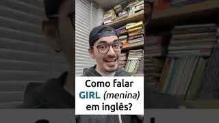 Como falar GIRL em inglês da maneira correta