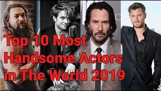 [TOP 10] Most Handsome Actors in The World 2019