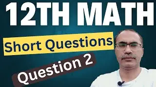 12TH Class Math Short Questions || Question 2 of Paper