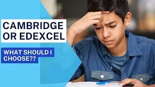 Difference between Edexcel and Cambridge. | Edexcel Vs Cambridge | What should I select?