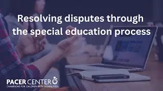 Resolving disputes through the special education process