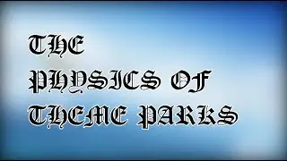 The Physics of Theme Parks