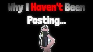 Why Haven't I Posted As Much...