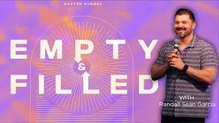 Empty & Filled | Pastor Randall Sean Garcia