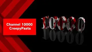 Channel 10000 - CreepyPasta Reading IV