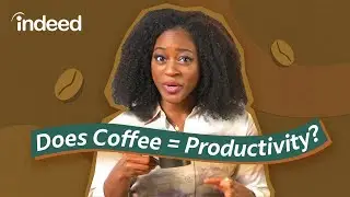 Why You Need More Than Coffee To Increase Your Productivity | Indeed Explains