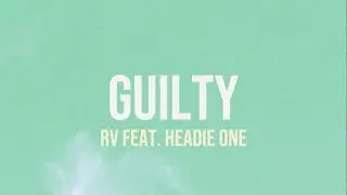 RV feat. Headie One - Guilty (Lyrics)