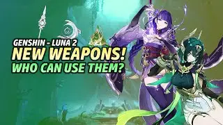 New Luna 2 Weapons! Who Can Best Use Them? | Genshin Impact Weapon Analysis