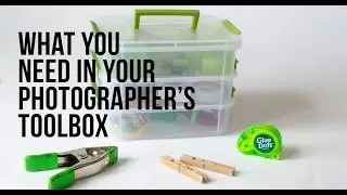 What You Need in Your Photographer's Toolbox