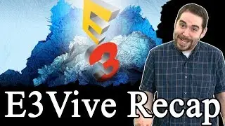 E3 VIVE NEWS - 2017 E3 Summary For the HTC Vive