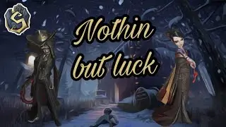 Identity V Nothin but luck