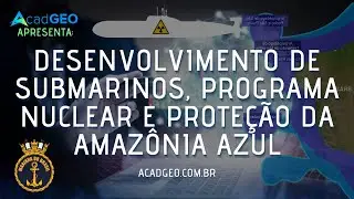 Desenvolvimento de Submarino Nuclear da Marinha e Sensoriamento Remoto | AcadGEO Apresenta #001