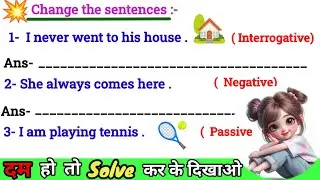 Change the sentences into Negative/Interrogative/Passive/Direct & Indirect etc../do as directed