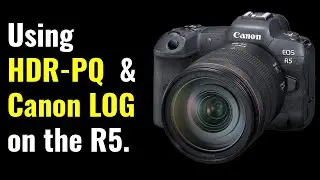HDR-PQ and Canon Log Video on the EOS R5 - EOS R5 Tip 87