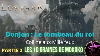 Lost Ark - donjon : Tombeau du roi -  PARTIE 2 - 10 graines de Mokoko