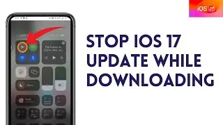 How To Stop iOS 17 Update While Downloading