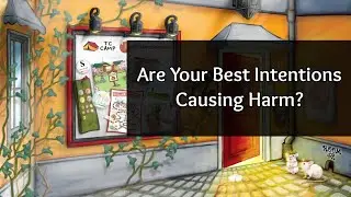 Are Your Best Intentions Causing Harm?